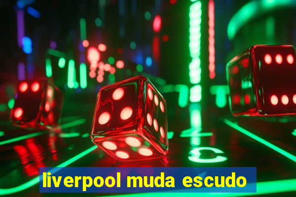 liverpool muda escudo